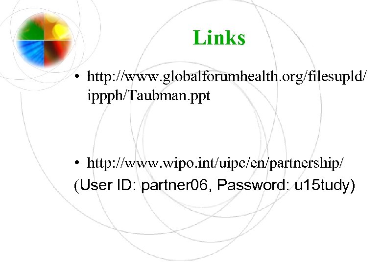 Links • http: //www. globalforumhealth. org/filesupld/ ippph/Taubman. ppt • http: //www. wipo. int/uipc/en/partnership/ (User