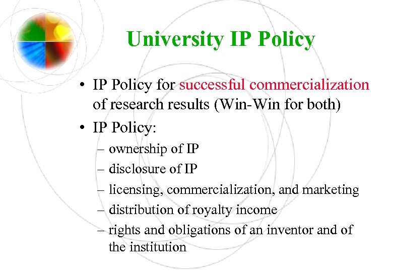 University IP Policy • IP Policy for successful commercialization of research results (Win-Win for