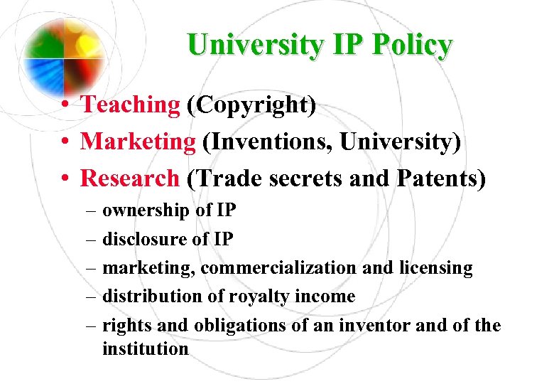 University IP Policy • Teaching (Copyright) • Marketing (Inventions, University) • Research (Trade secrets