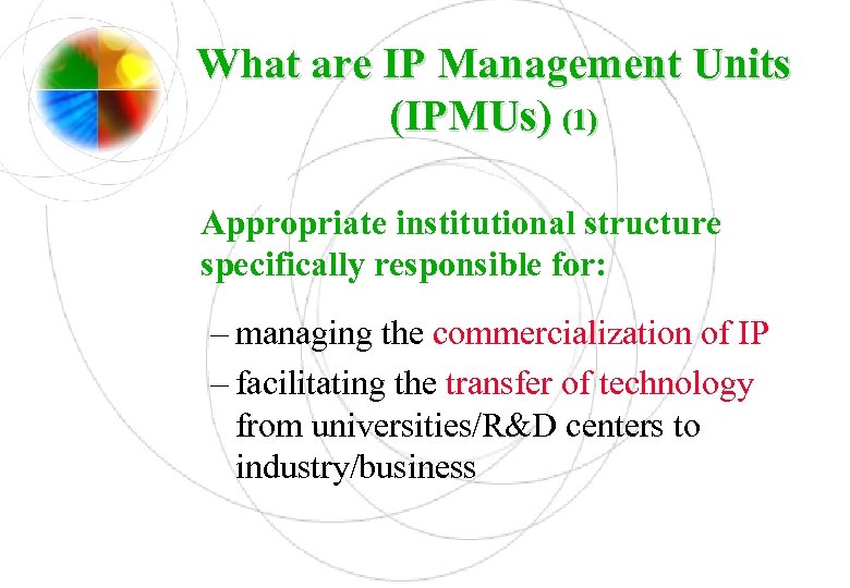 What are IP Management Units (IPMUs) (1) Appropriate institutional structure specifically responsible for: –