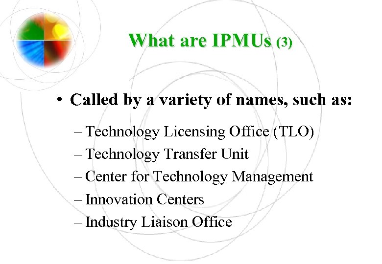 What are IPMUs (3) • Called by a variety of names, such as: –