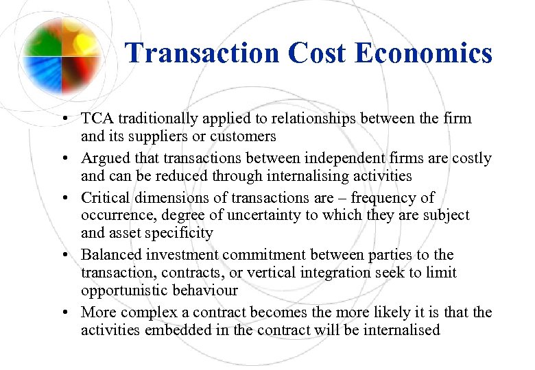 Transaction Cost Economics • TCA traditionally applied to relationships between the firm and its