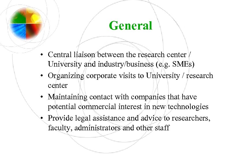 General • Central liaison between the research center / University and industry/business (e. g.