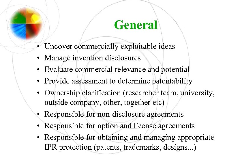 General • • • Uncover commercially exploitable ideas Manage invention disclosures Evaluate commercial relevance