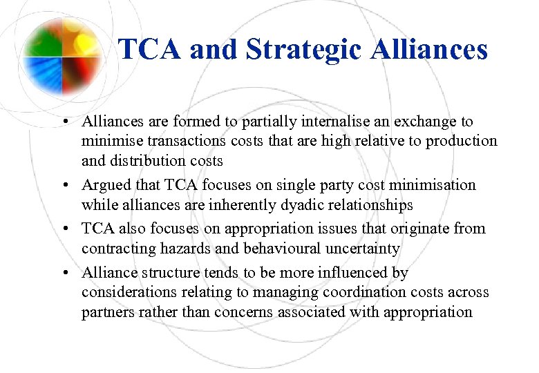 TCA and Strategic Alliances • Alliances are formed to partially internalise an exchange to