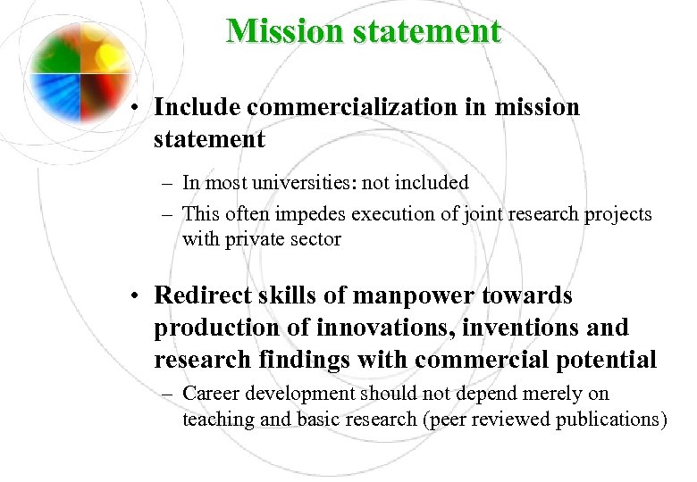 Mission statement • Include commercialization in mission statement – In most universities: not included