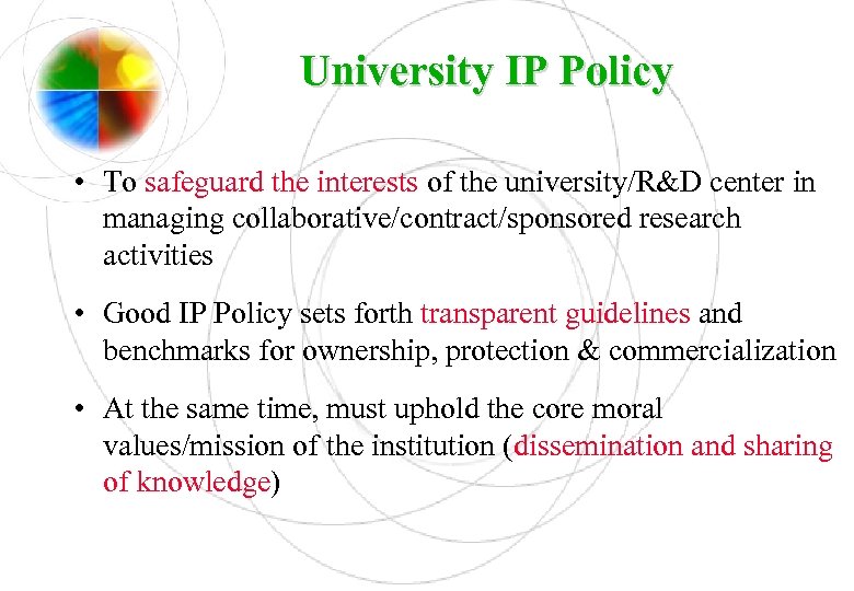 University IP Policy • To safeguard the interests of the university/R&D center in managing