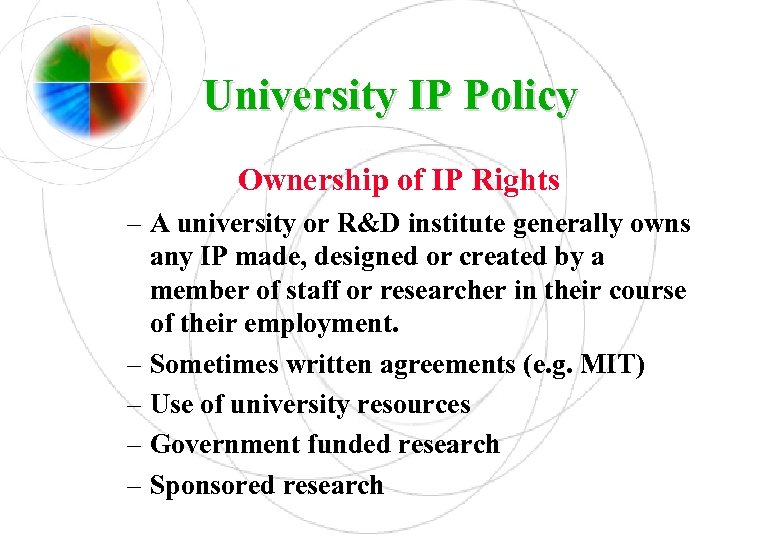 University IP Policy Ownership of IP Rights – A university or R&D institute generally