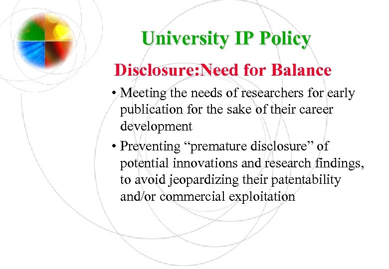 University IP Policy Disclosure: Need for Balance • Meeting the needs of researchers for