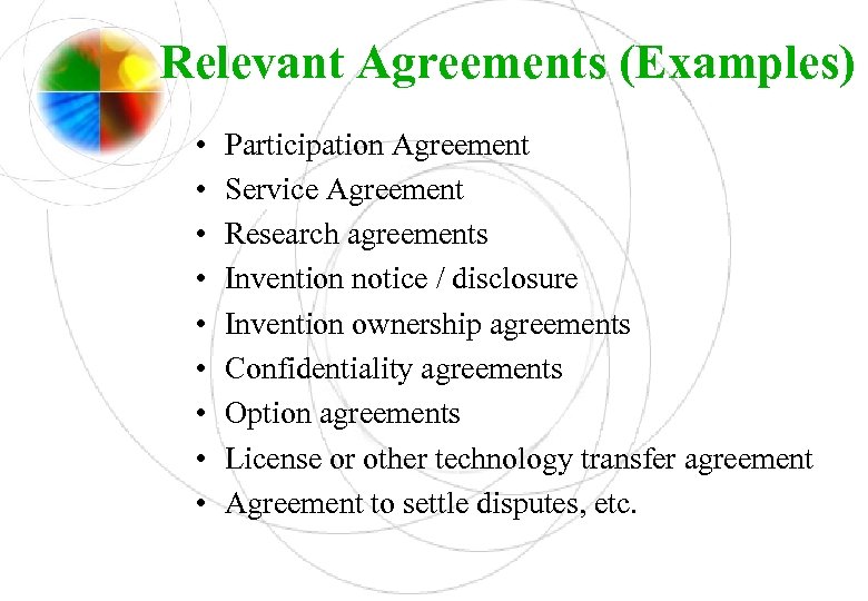 Relevant Agreements (Examples) • • • Participation Agreement Service Agreement Research agreements Invention notice