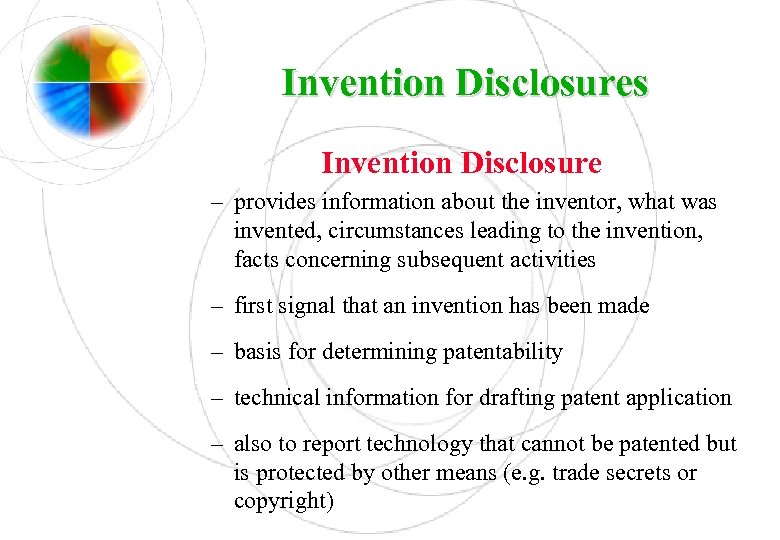 Invention Disclosures Invention Disclosure – provides information about the inventor, what was invented, circumstances