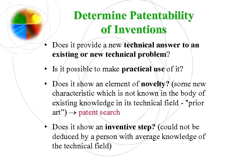 Determine Patentability of Inventions • Does it provide a new technical answer to an