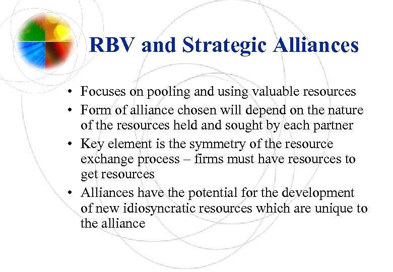 RBV and Strategic Alliances • Focuses on pooling and using valuable resources • Form