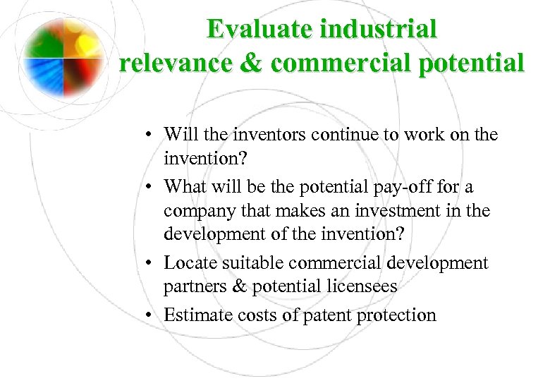 Evaluate industrial relevance & commercial potential • Will the inventors continue to work on