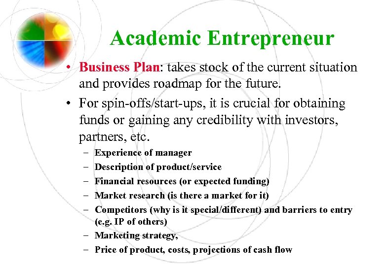 Academic Entrepreneur • Business Plan: takes stock of the current situation and provides roadmap