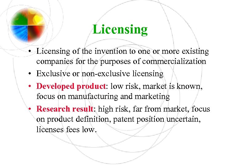 Licensing • Licensing of the invention to one or more existing companies for the