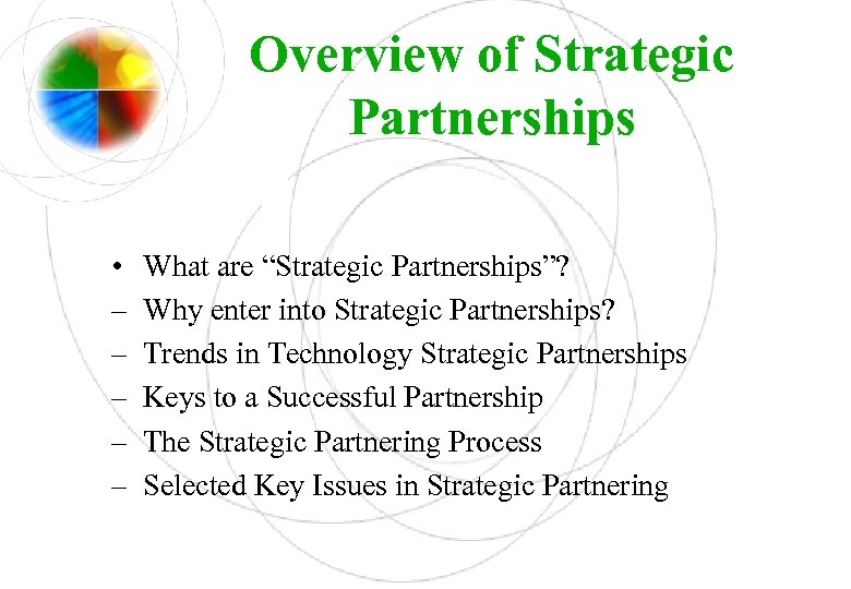 Overview of Strategic Partnerships • – – – What are “Strategic Partnerships”? Why enter