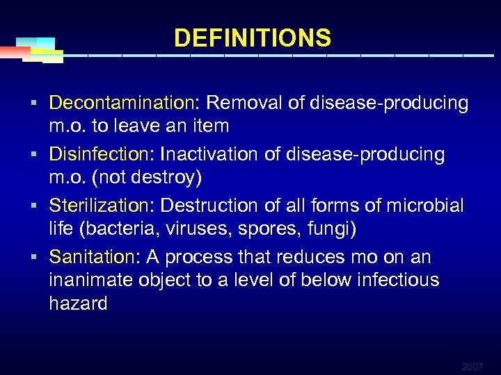 DEFINITIONS § Decontamination: Removal of disease-producing m. o. to leave an item § Disinfection: