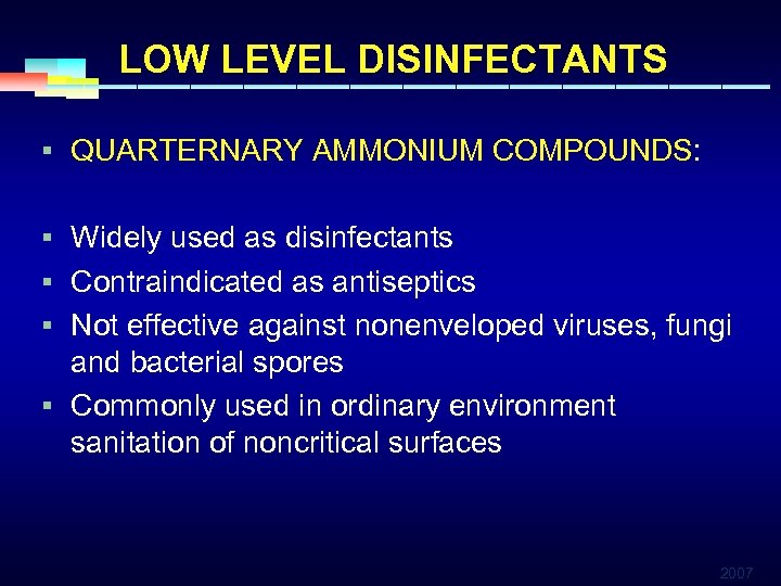 LOW LEVEL DISINFECTANTS § QUARTERNARY AMMONIUM COMPOUNDS: § Widely used as disinfectants § Contraindicated