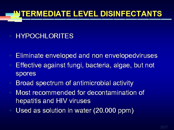 INTERMEDIATE LEVEL DISINFECTANTS § HYPOCHLORITES § Eliminate enveloped and non envelopedviruses § Effective against