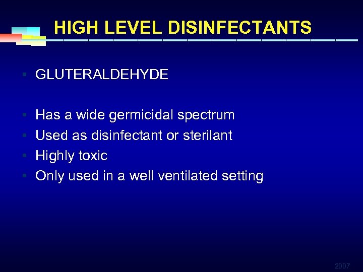 HIGH LEVEL DISINFECTANTS § GLUTERALDEHYDE § Has a wide germicidal spectrum § Used as