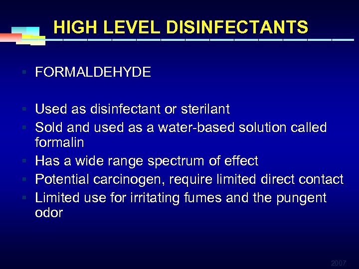 HIGH LEVEL DISINFECTANTS § FORMALDEHYDE § Used as disinfectant or sterilant § Sold and