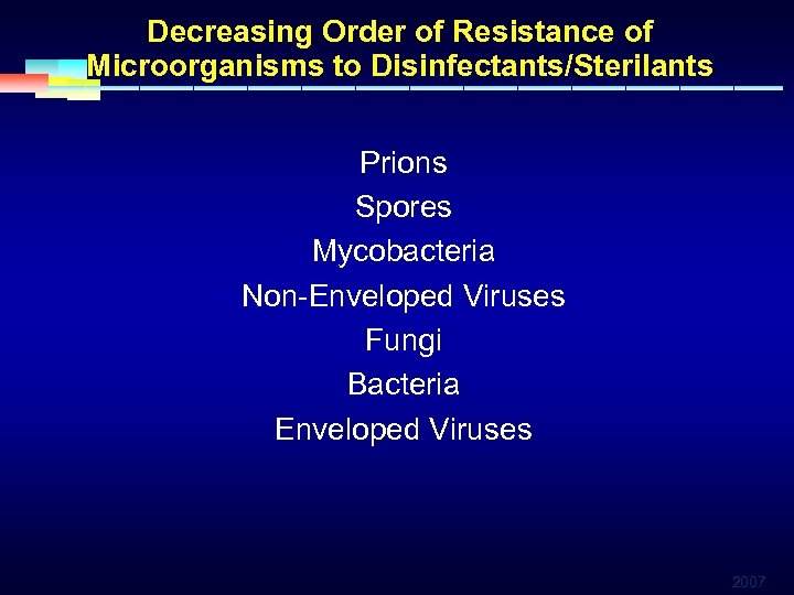 Decreasing Order of Resistance of Microorganisms to Disinfectants/Sterilants Prions Spores Mycobacteria Non-Enveloped Viruses Fungi