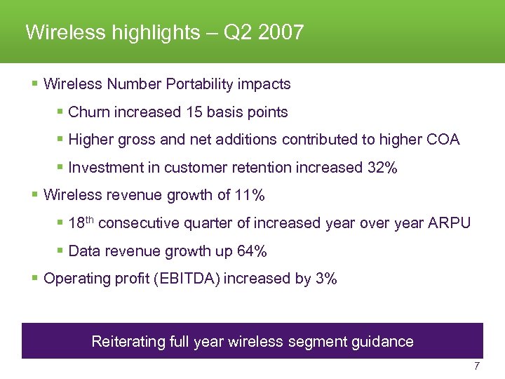 Wireless highlights – Q 2 2007 § Wireless Number Portability impacts § Churn increased