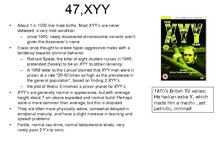 47, XYY • • • About 1 in 1000 live male births. Most XYY’s