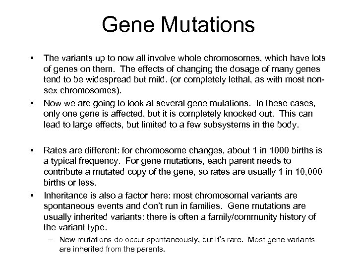 Gene Mutations • • The variants up to now all involve whole chromosomes, which