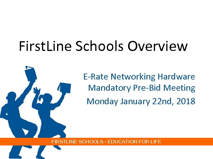 First. Line Schools Overview E-Rate Networking Hardware Mandatory Pre-Bid Meeting Monday January 22 nd,