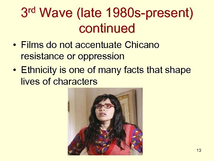 rd 3 Wave (late 1980 s-present) continued • Films do not accentuate Chicano resistance