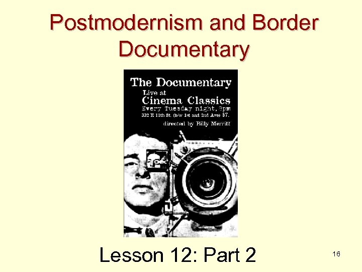Postmodernism and Border Documentary Lesson 12: Part 2 16 