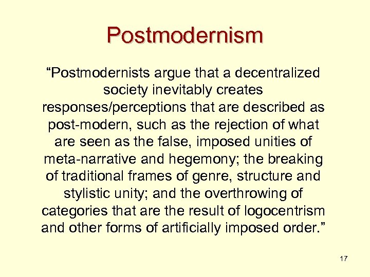 Postmodernism “Postmodernists argue that a decentralized society inevitably creates responses/perceptions that are described as