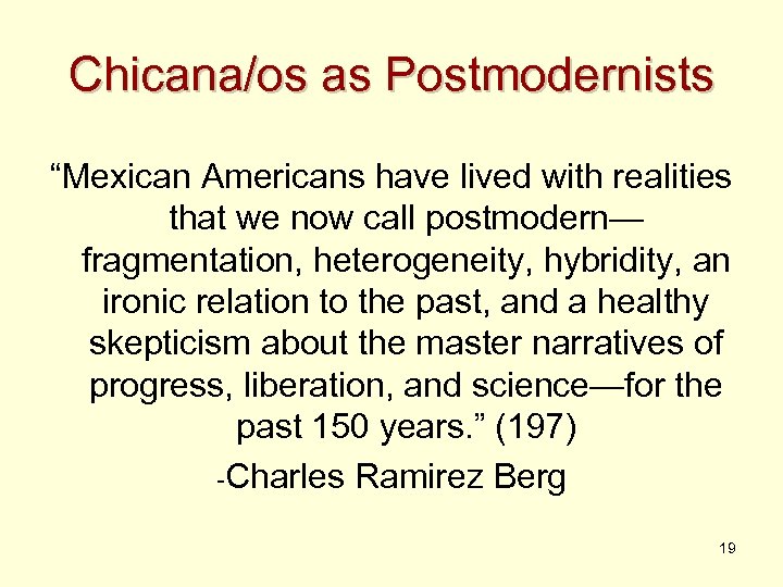 Chicana/os as Postmodernists “Mexican Americans have lived with realities that we now call postmodern—