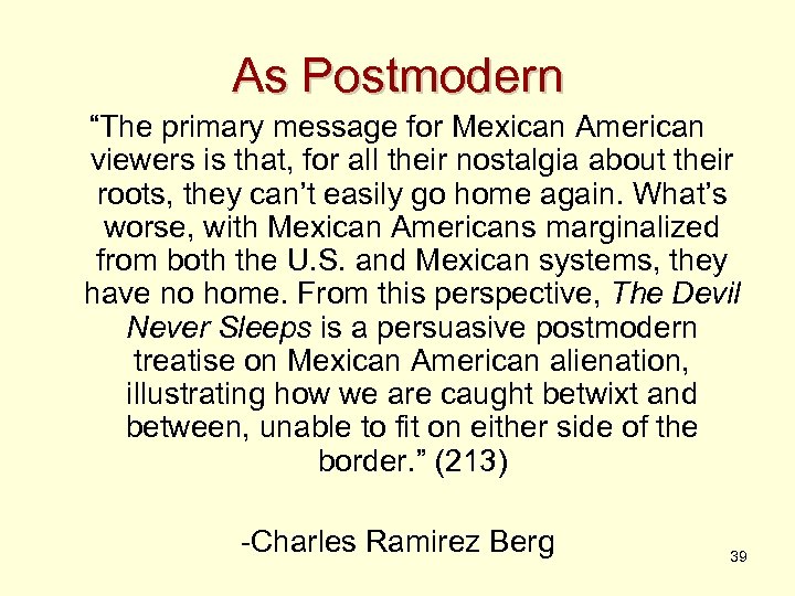 As Postmodern “The primary message for Mexican American viewers is that, for all their