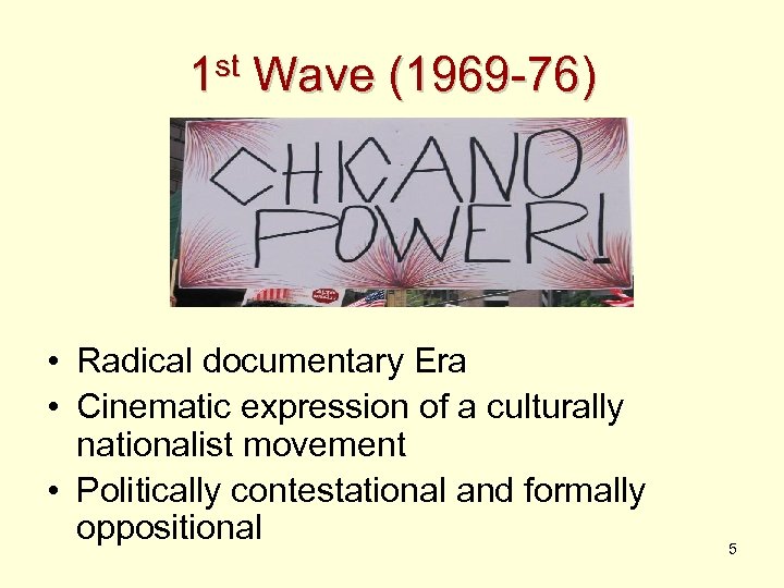 1 st Wave (1969 -76) • Radical documentary Era • Cinematic expression of a