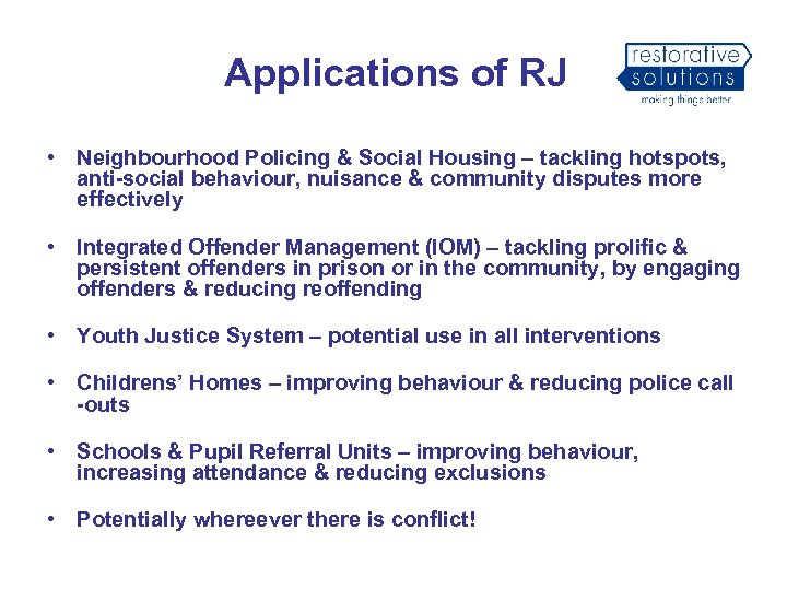 Applications of RJ • Neighbourhood Policing & Social Housing – tackling hotspots, anti-social behaviour,