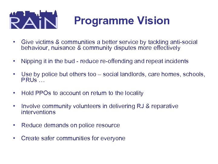 Programme Vision • Give victims & communities a better service by tackling anti-social behaviour,