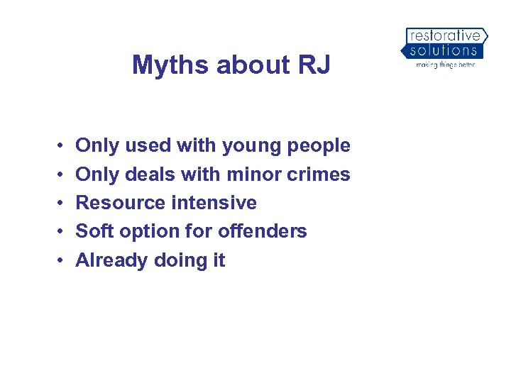 Myths about RJ • • • Only used with young people Only deals with