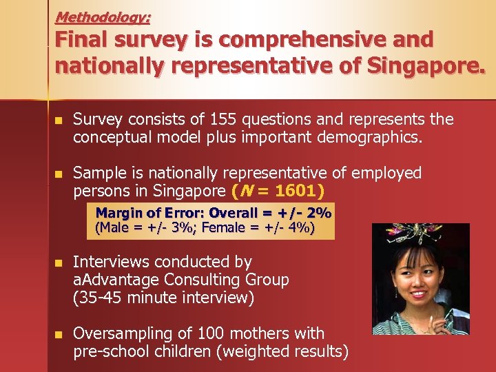 Methodology: Final survey is comprehensive and nationally representative of Singapore. n Survey consists of
