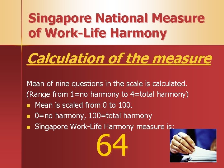 Singapore National Measure of Work-Life Harmony Calculation of the measure Mean of nine questions