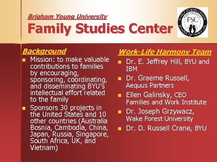 Brigham Young University Family Studies Center Background Work-Life Harmony Team n n Dr. E.