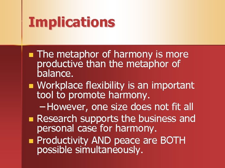 Implications The metaphor of harmony is more productive than the metaphor of balance. n