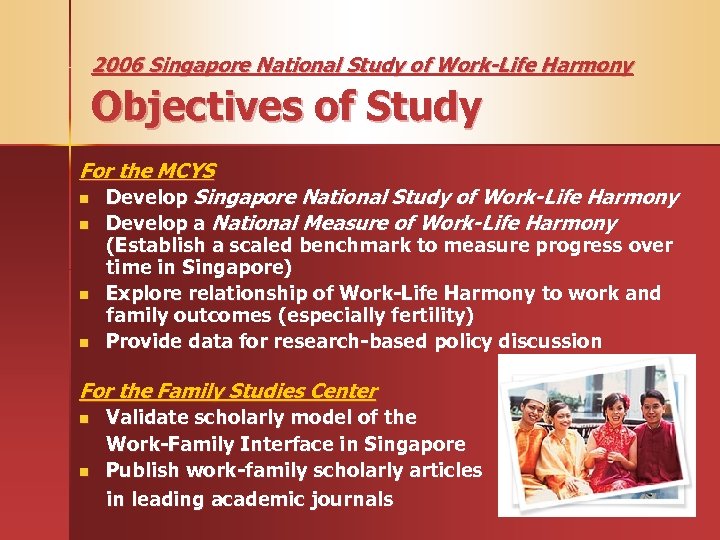2006 Singapore National Study of Work-Life Harmony Objectives of Study For the MCYS n