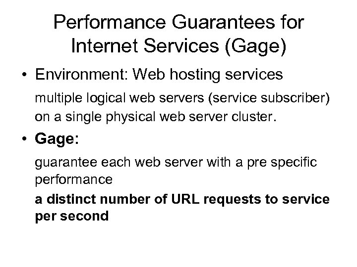 Performance Guarantees for Internet Services (Gage) • Environment: Web hosting services multiple logical web