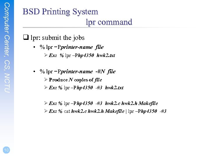 Computer Center, CS, NCTU BSD Printing System lpr command q lpr: submit the jobs