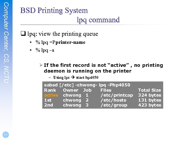 Computer Center, CS, NCTU 11 BSD Printing System lpq command q lpq: view the