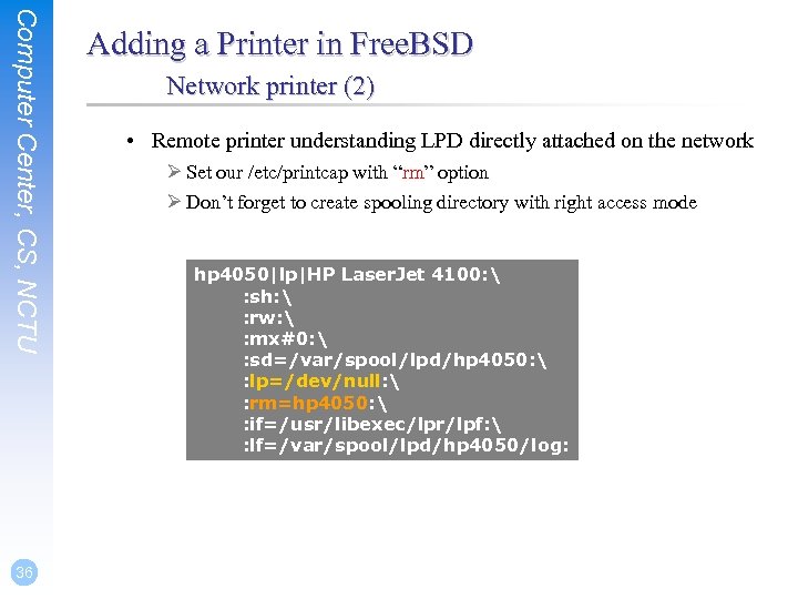 Computer Center, CS, NCTU 36 Adding a Printer in Free. BSD Network printer (2)