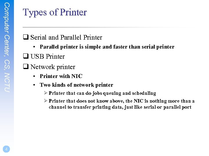 Computer Center, CS, NCTU 4 Types of Printer q Serial and Parallel Printer •